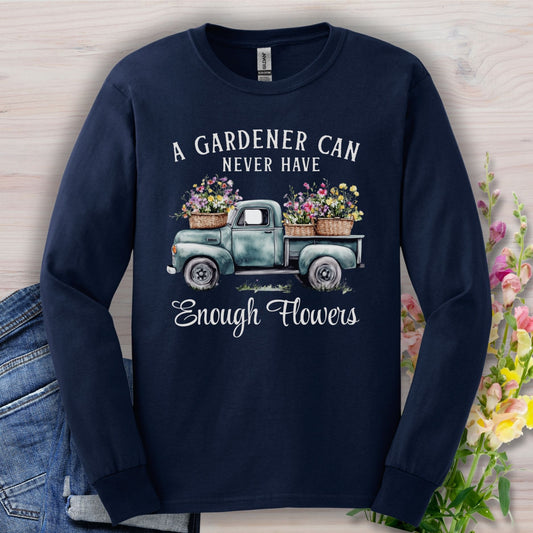 "A Gardener Can Never Have Enough Flowers" Long Sleeve Tee