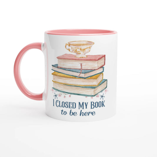 I Closed My Book to Be Here Ceramic Mug