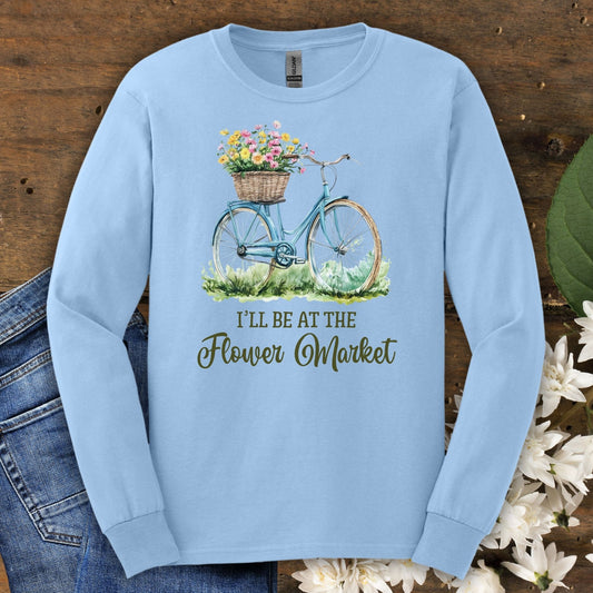 "I'll Be At The Flower Market" Long Sleeve Tee