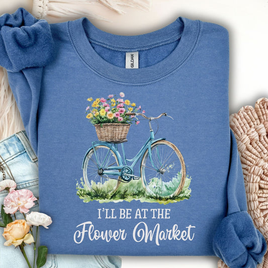 "I'll Be at the Flower Market" Sweatshirt