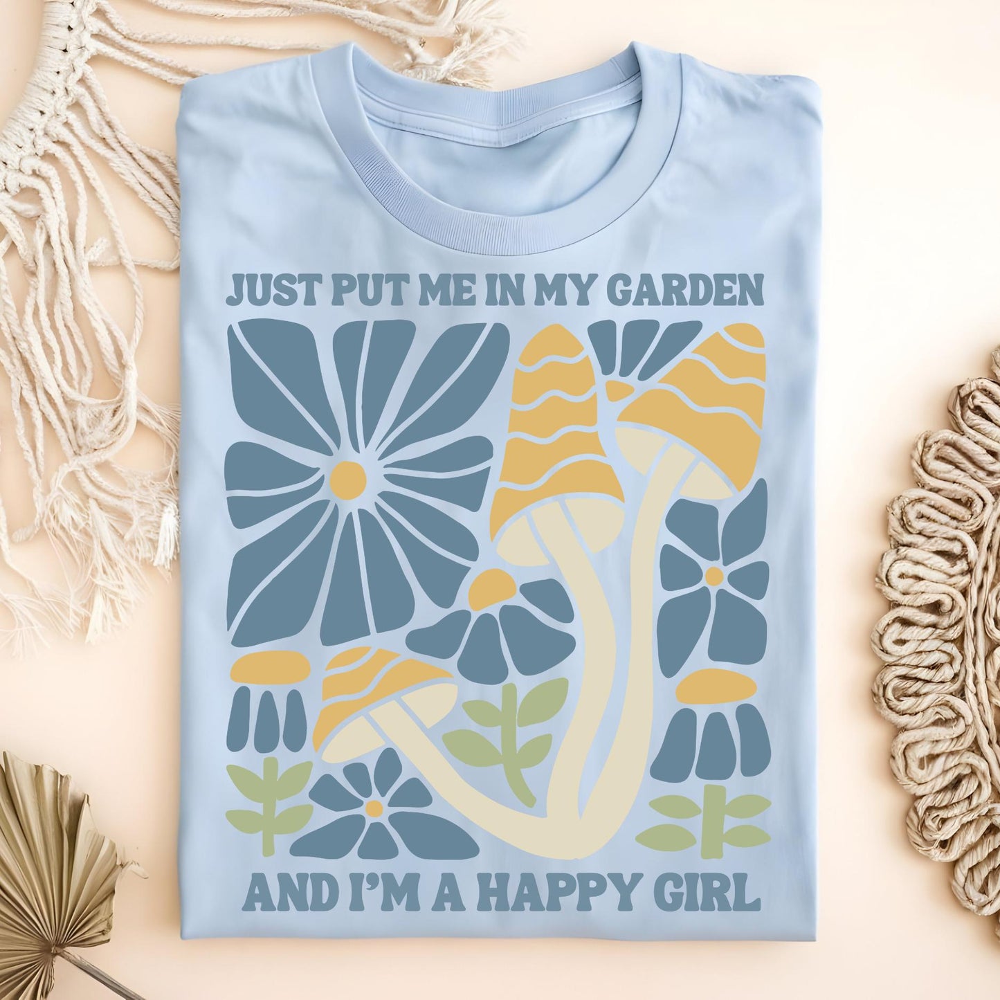 Just Put Me in My Garden and I'm a Happy Girl T-Shirt