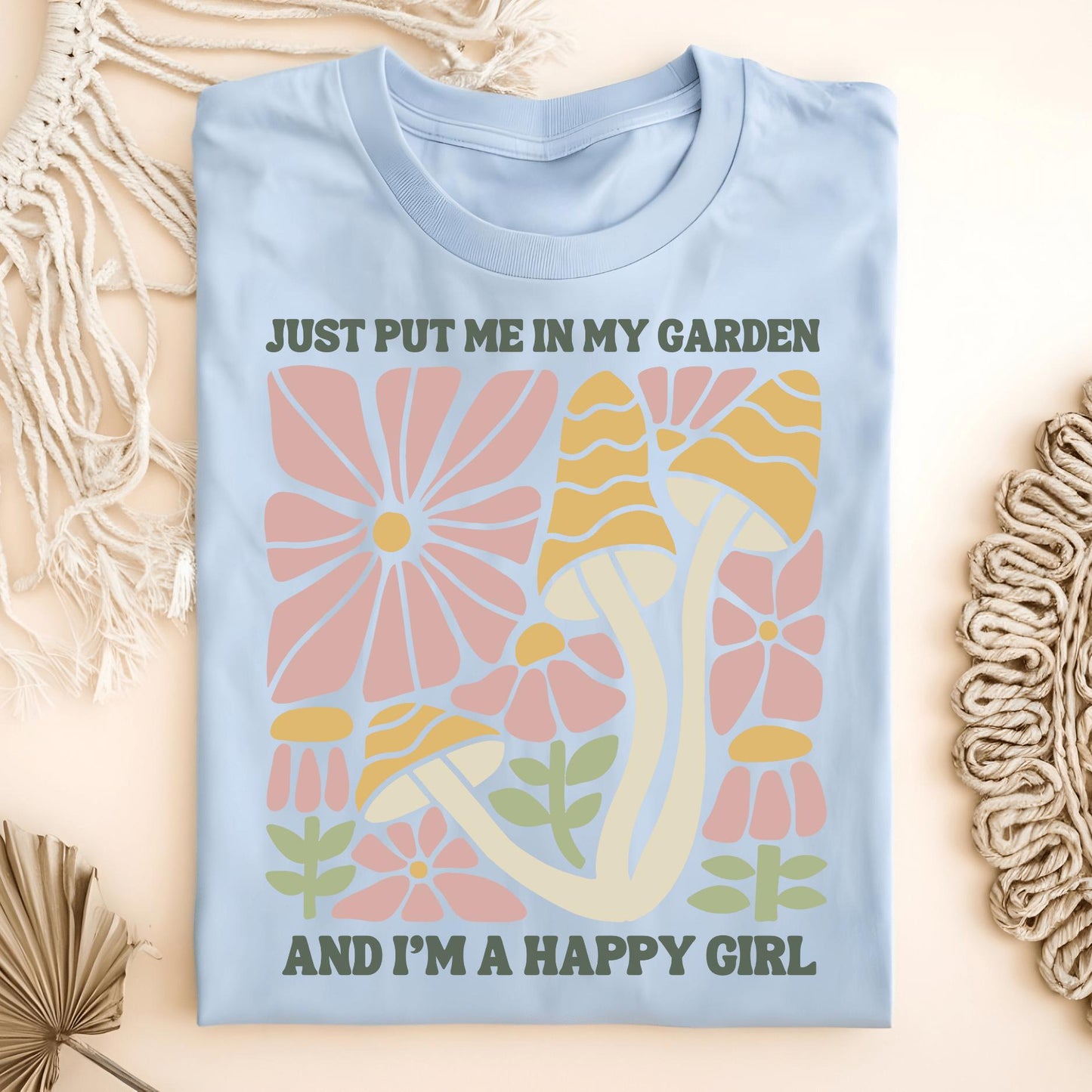 Wild Petal Threads T-Shirt Light Blue / S Just Put Me in My Garden and I'm a Happy Girl T-Shirt