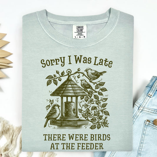 Sorry I was Late - There Were Birds T-Shirt