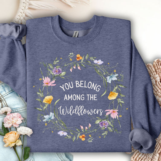 You Belong Among the Wildflowers Sweatshirt