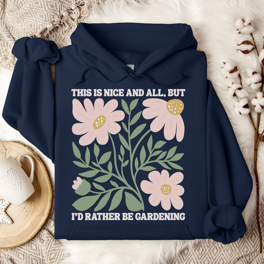 This is Nice, But I'd Rather Be Gardening Hoodie