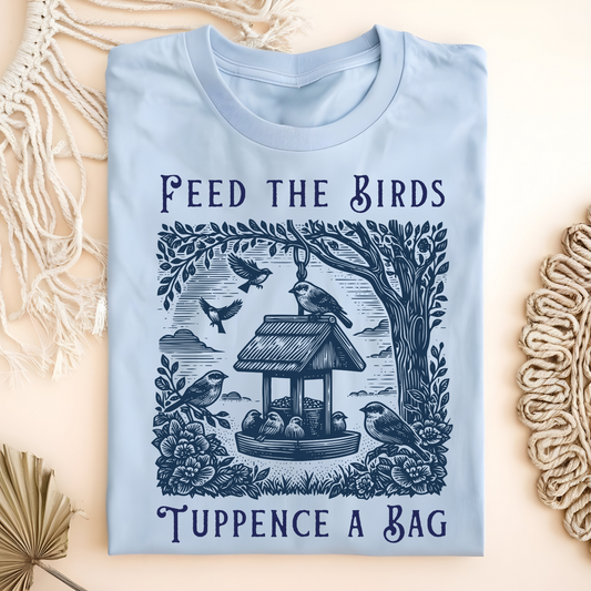 Feed the Birds Tuppence a Bag T-Shirt
