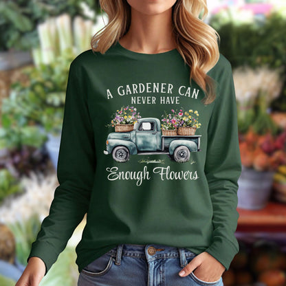 "A Gardener Can Never Have Enough Flowers" Long Sleeve Tee