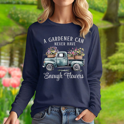 "A Gardener Can Never Have Enough Flowers" Long Sleeve Tee