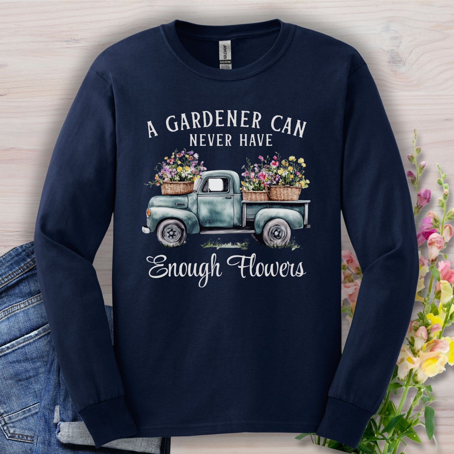"A Gardener Can Never Have Enough Flowers" Long Sleeve Tee