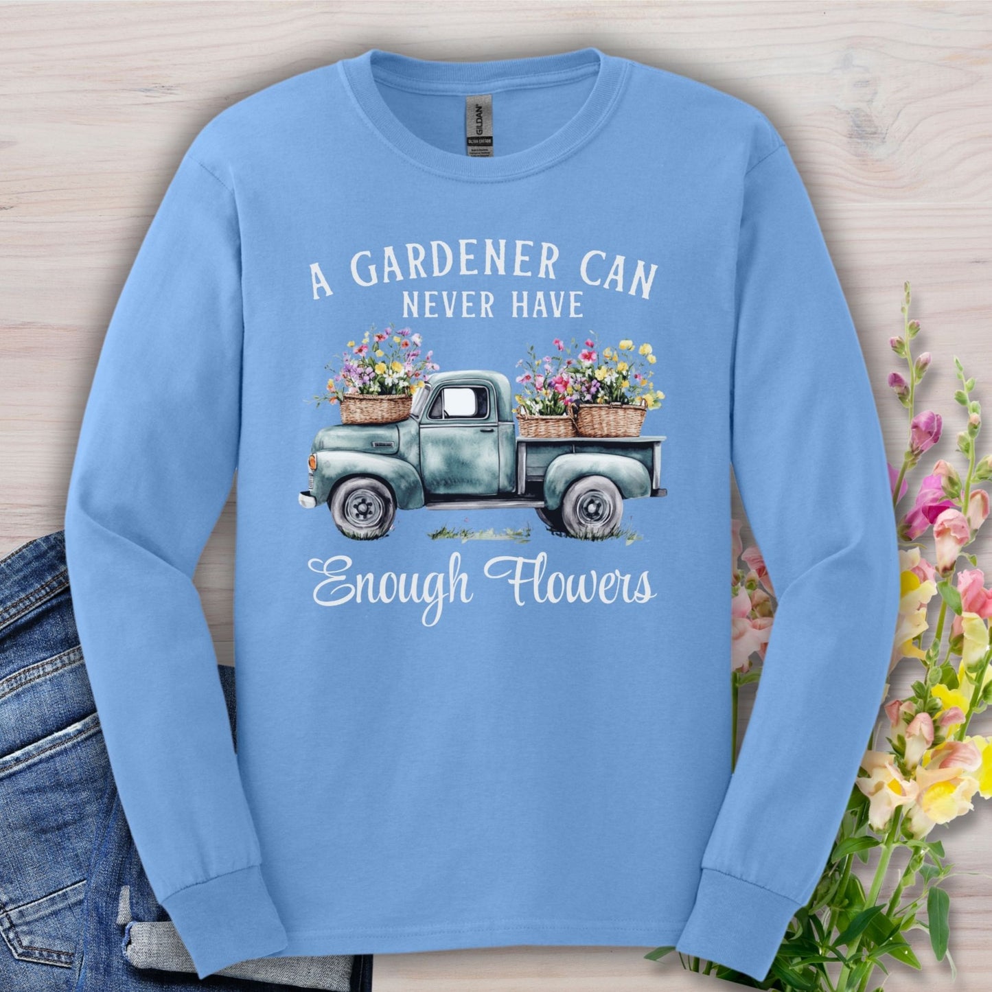 "A Gardener Can Never Have Enough Flowers" Long Sleeve Tee