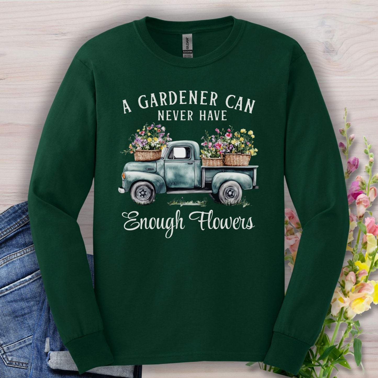 "A Gardener Can Never Have Enough Flowers" Long Sleeve Tee