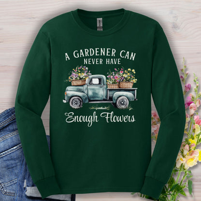 "A Gardener Can Never Have Enough Flowers" Long Sleeve Tee