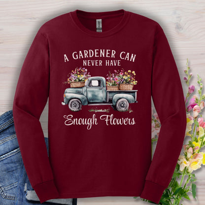 "A Gardener Can Never Have Enough Flowers" Long Sleeve Tee