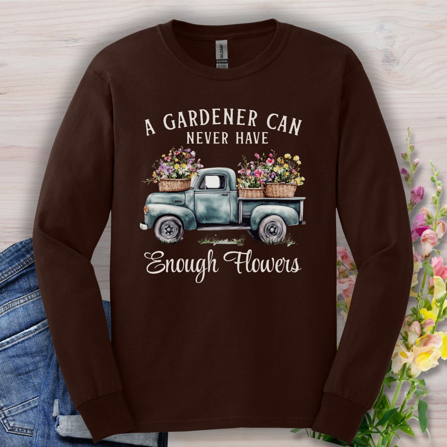 "A Gardener Can Never Have Enough Flowers" Long Sleeve Tee