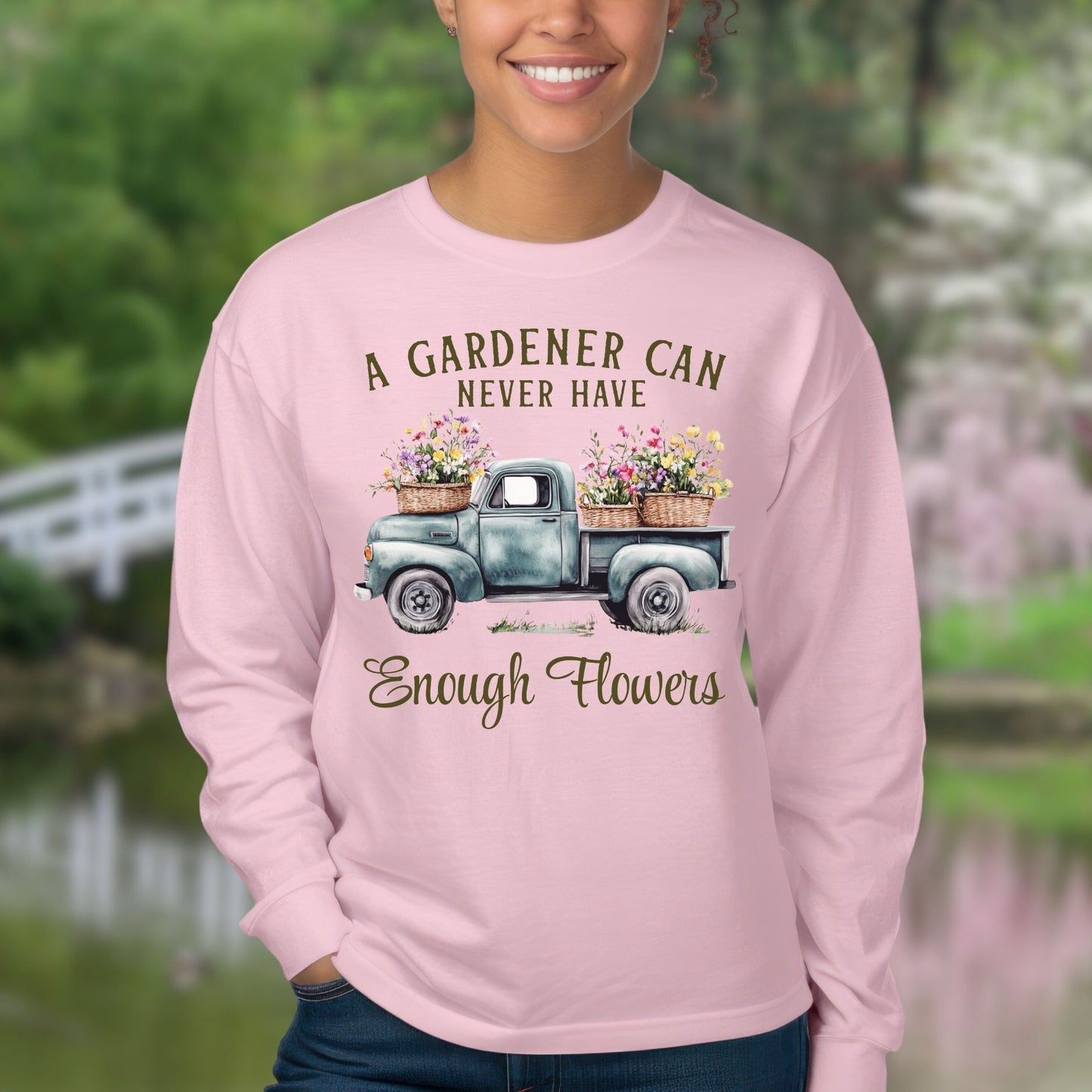 "A Gardener Can Never Have Enough Flowers" Long Sleeve Tee
