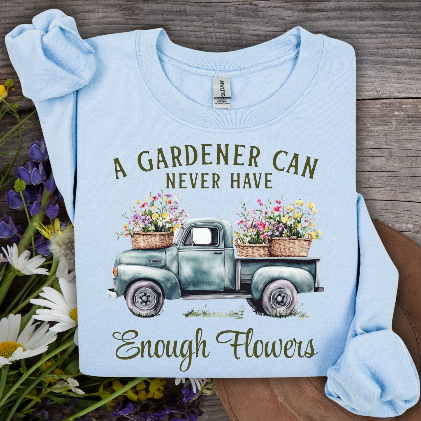 "A Gardener Can Never Have Enough Flowers" Sweatshirt