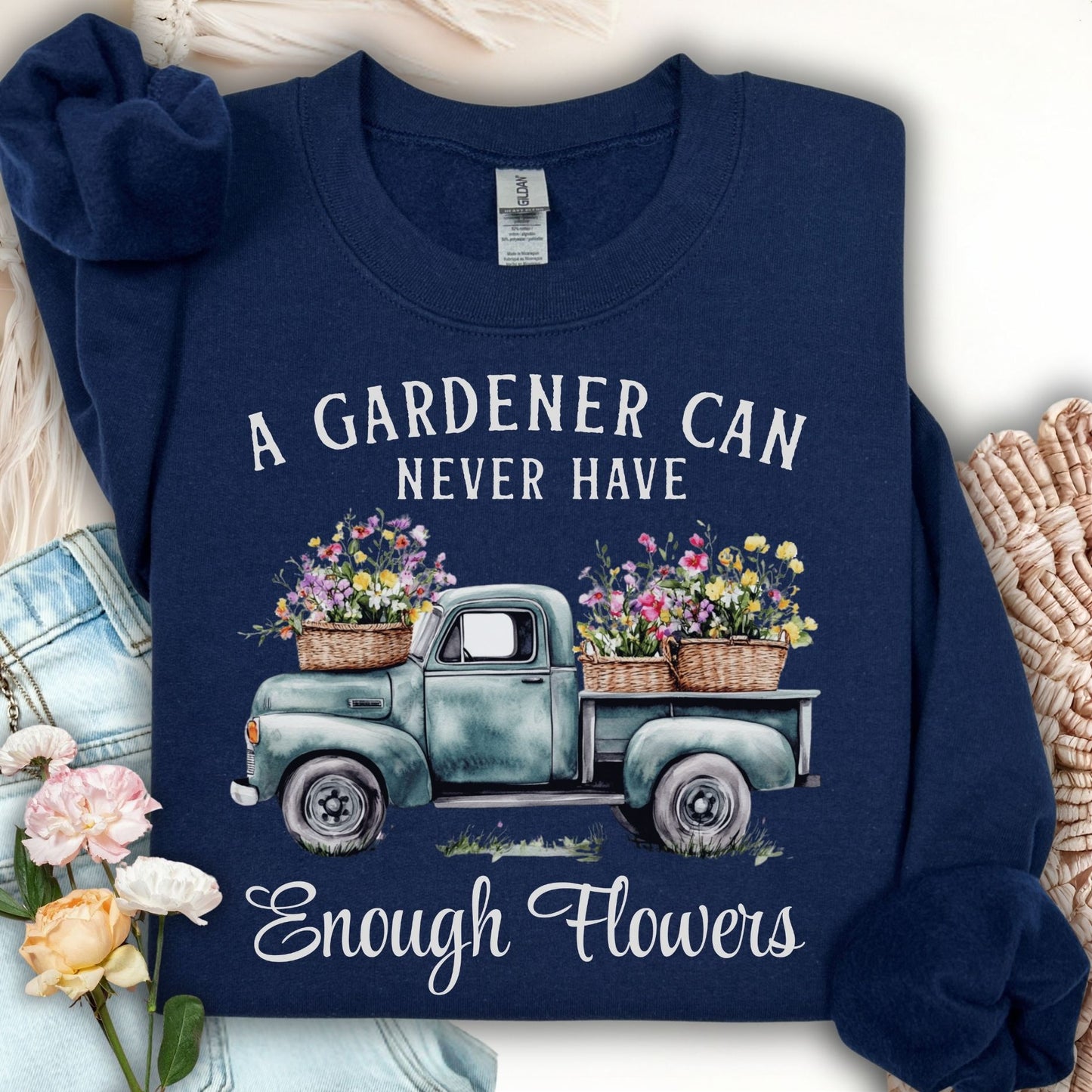 "A Gardener Can Never Have Enough Flowers" Sweatshirt