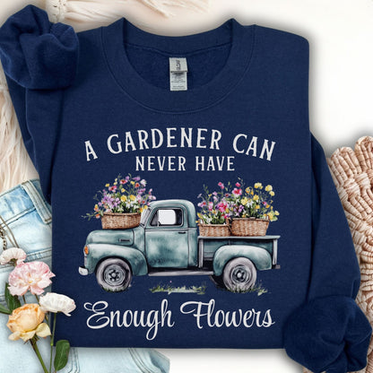 "A Gardener Can Never Have Enough Flowers" Sweatshirt