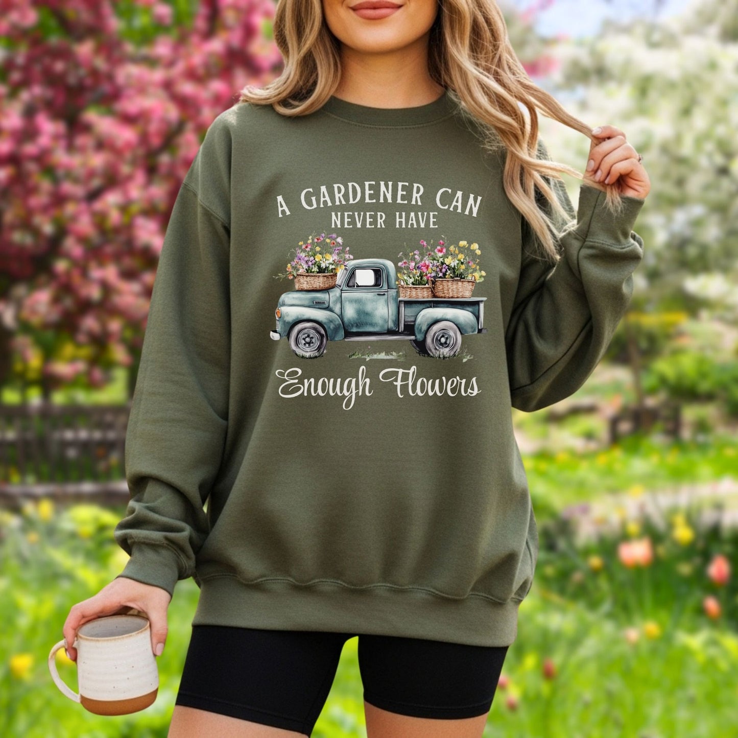 "A Gardener Can Never Have Enough Flowers" Sweatshirt