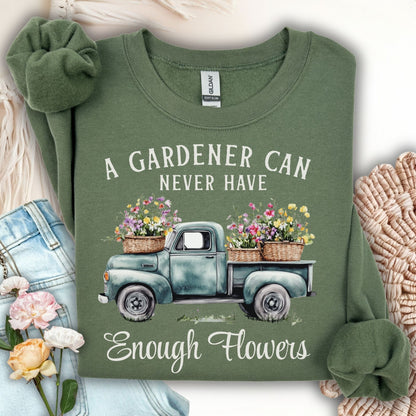 "A Gardener Can Never Have Enough Flowers" Sweatshirt
