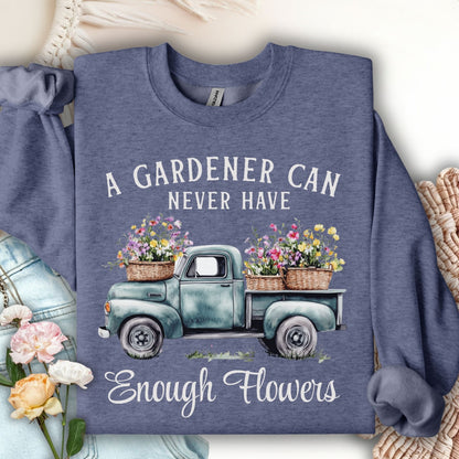 "A Gardener Can Never Have Enough Flowers" Sweatshirt