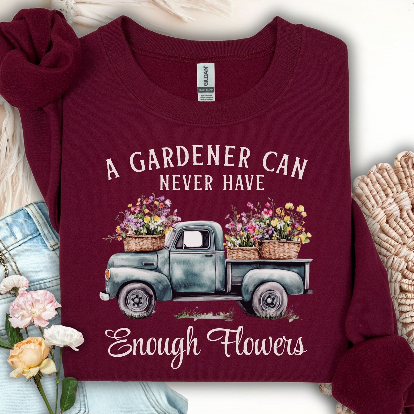 "A Gardener Can Never Have Enough Flowers" Sweatshirt