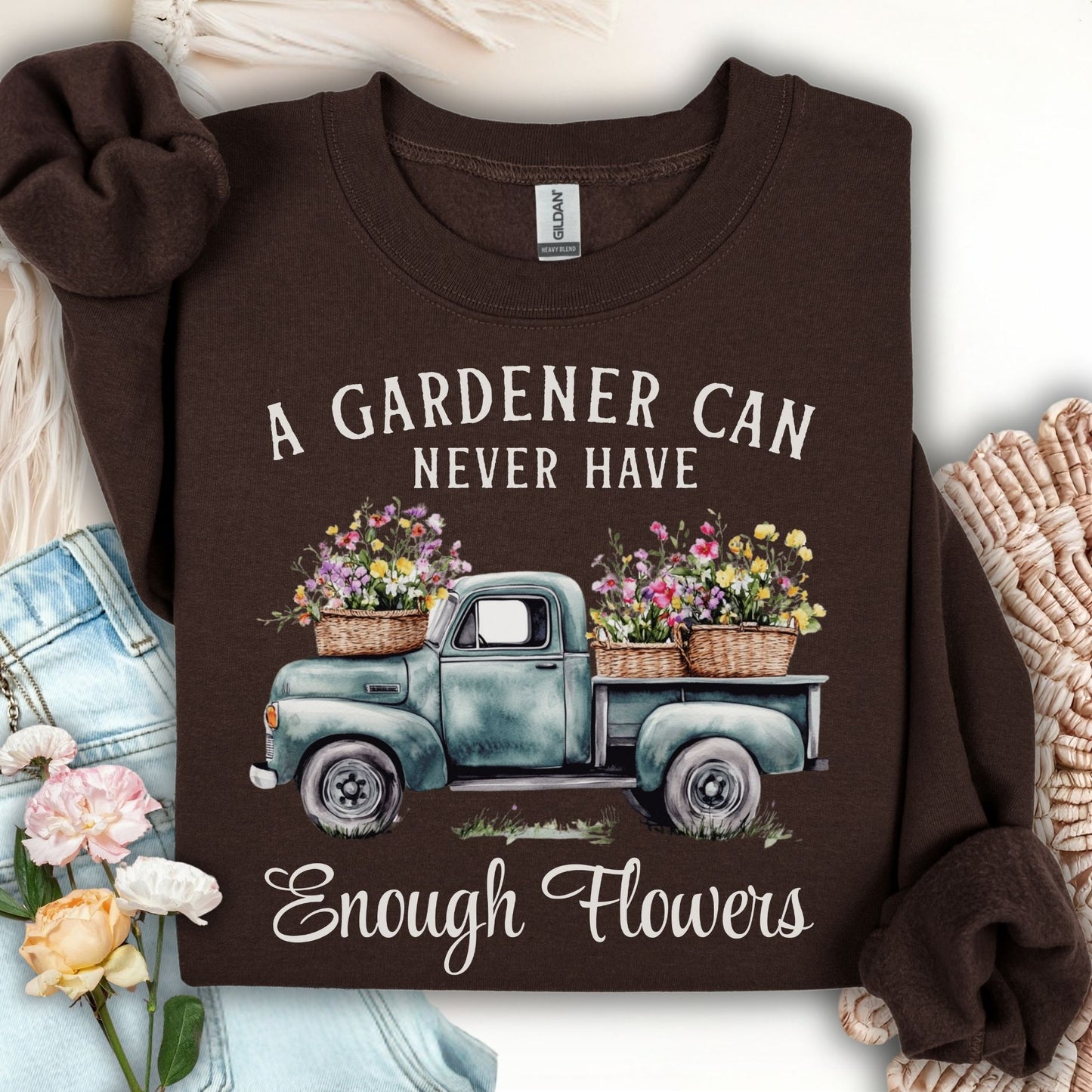 "A Gardener Can Never Have Enough Flowers" Sweatshirt