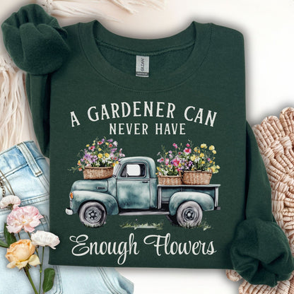 "A Gardener Can Never Have Enough Flowers" Sweatshirt