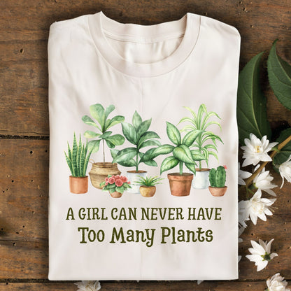 A Girl Can Never Have Too Many Plants T-Shirt