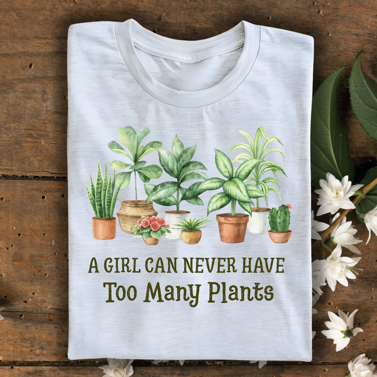 A Girl Can Never Have Too Many Plants T-Shirt