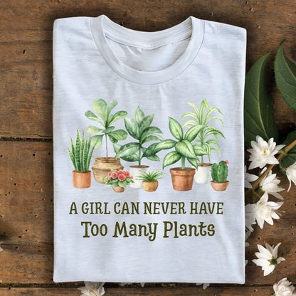 A Girl Can Never Have Too Many Plants T-Shirt