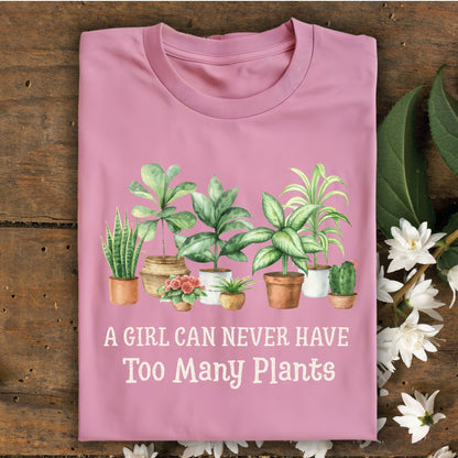 A Girl Can Never Have Too Many Plants T-Shirt