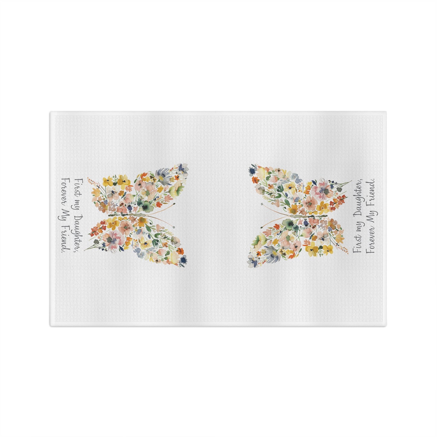 White microfiber tea towel with two watercolor floral butterflies and "First my Daughter, Forever my Friend" text.