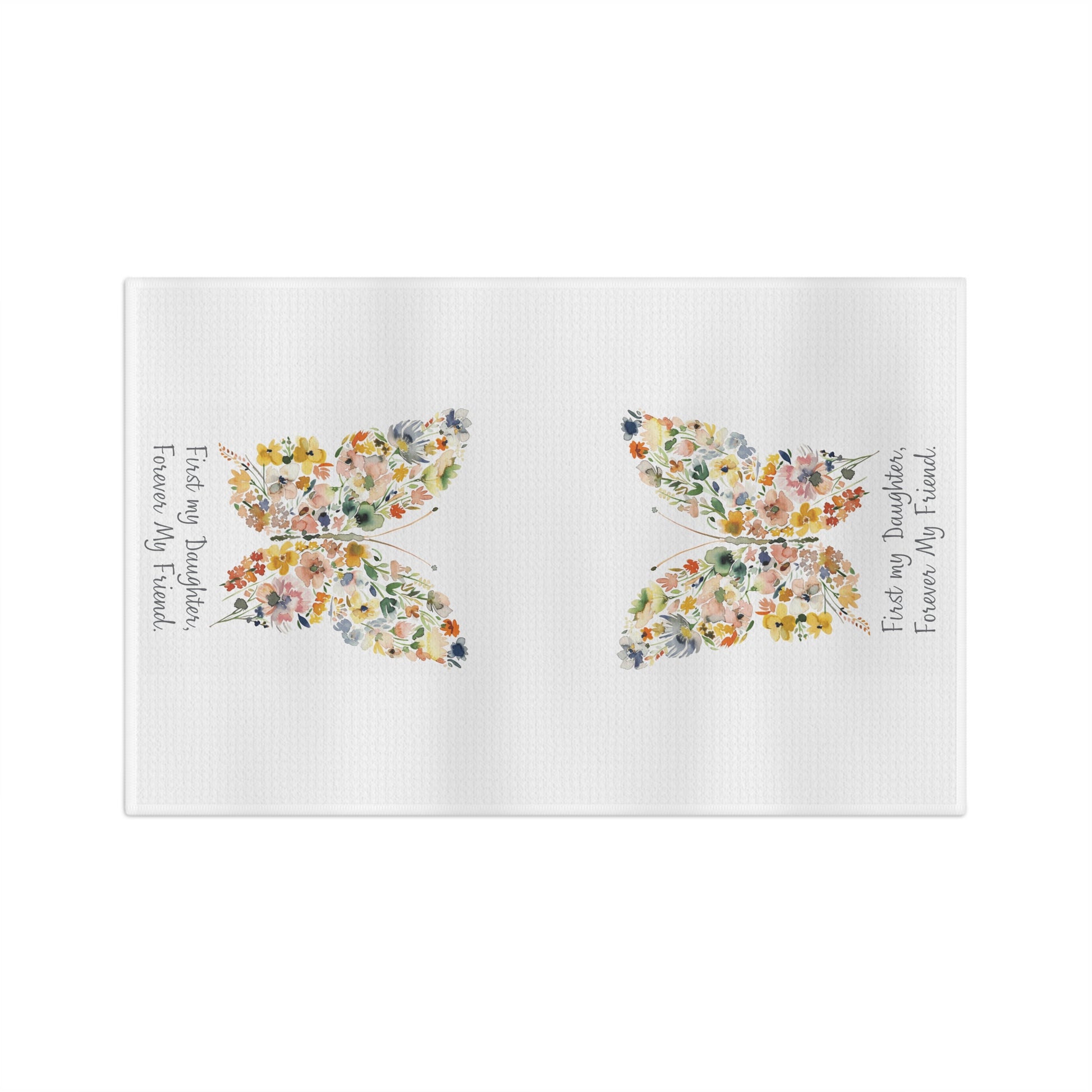 White microfiber tea towel with two watercolor floral butterflies and "First my Daughter, Forever my Friend" text.