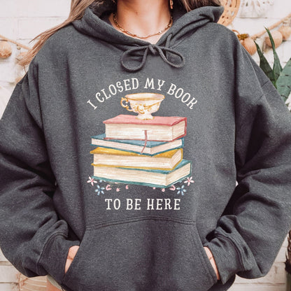 I Closed My Book To Be Here Hoodie