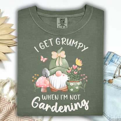 I Get Grumpy If I'm Not Gardening T-Shirt