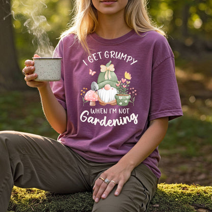I Get Grumpy If I'm Not Gardening T-Shirt