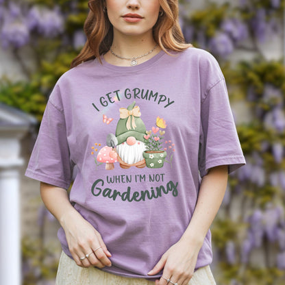 I Get Grumpy If I'm Not Gardening T-Shirt