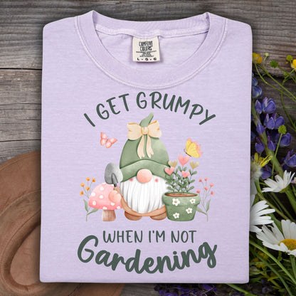 I Get Grumpy If I'm Not Gardening T-Shirt