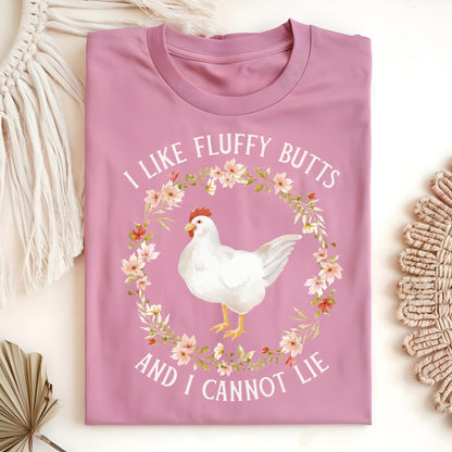 I Like Fluffy Butts and I Cannot Lie Chicken T-Shirt