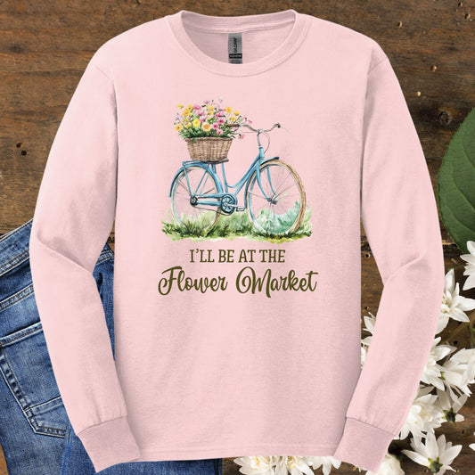 "I'll Be At The Flower Market" Long Sleeve Tee