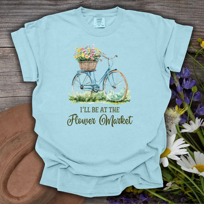 “I’ll Be At The Flower Market” T-Shirt