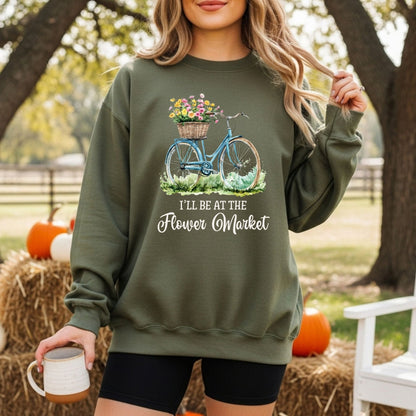 I'll Be at the Flower Market Sweatshirt