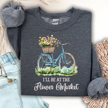 I'll Be at the Flower Market Sweatshirt