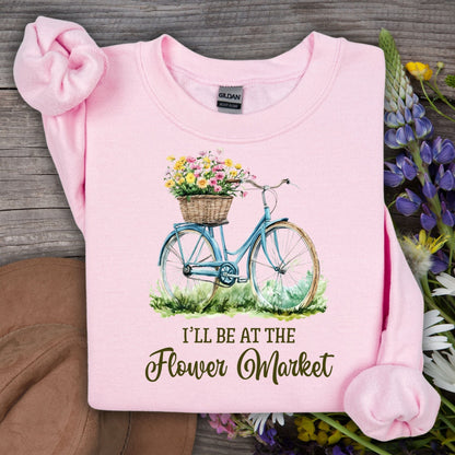 I'll Be at the Flower Market Sweatshirt