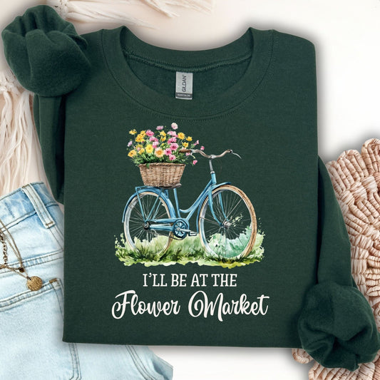 "I'll Be at the Flower Market" Sweatshirt