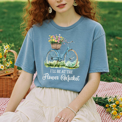 I'll Be at the Flower Market T-Shirt