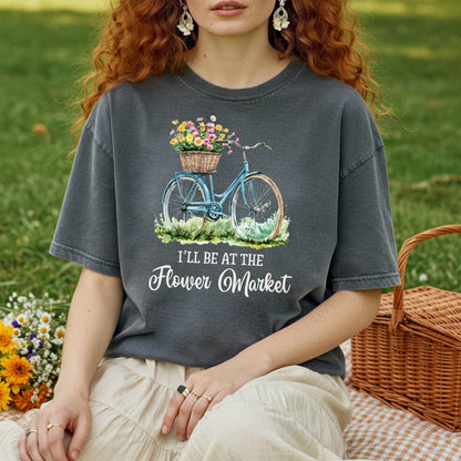 I'll Be at the Flower Market T-Shirt