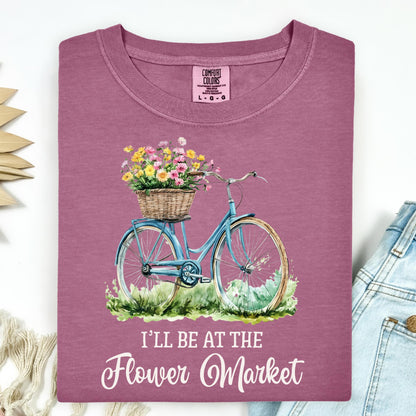 I'll Be at the Flower Market T-Shirt