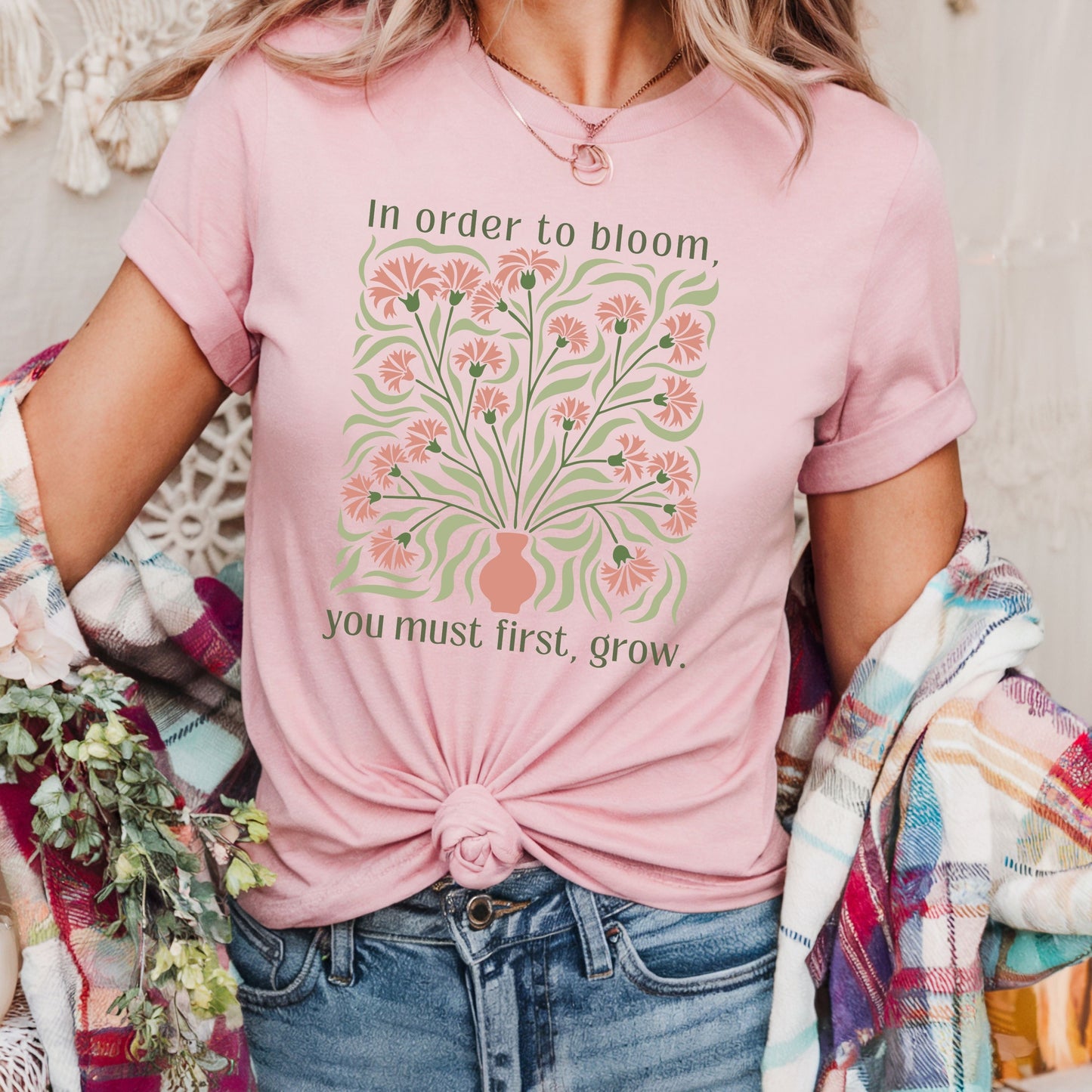 In Order to Bloom, You Must First, Grow T-Shirt